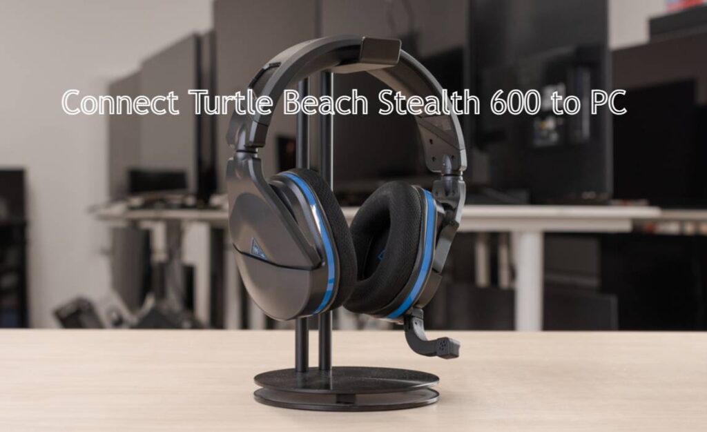 How To Connect Turtle Beach Stealth 600 To PC; PC Configuration Settings